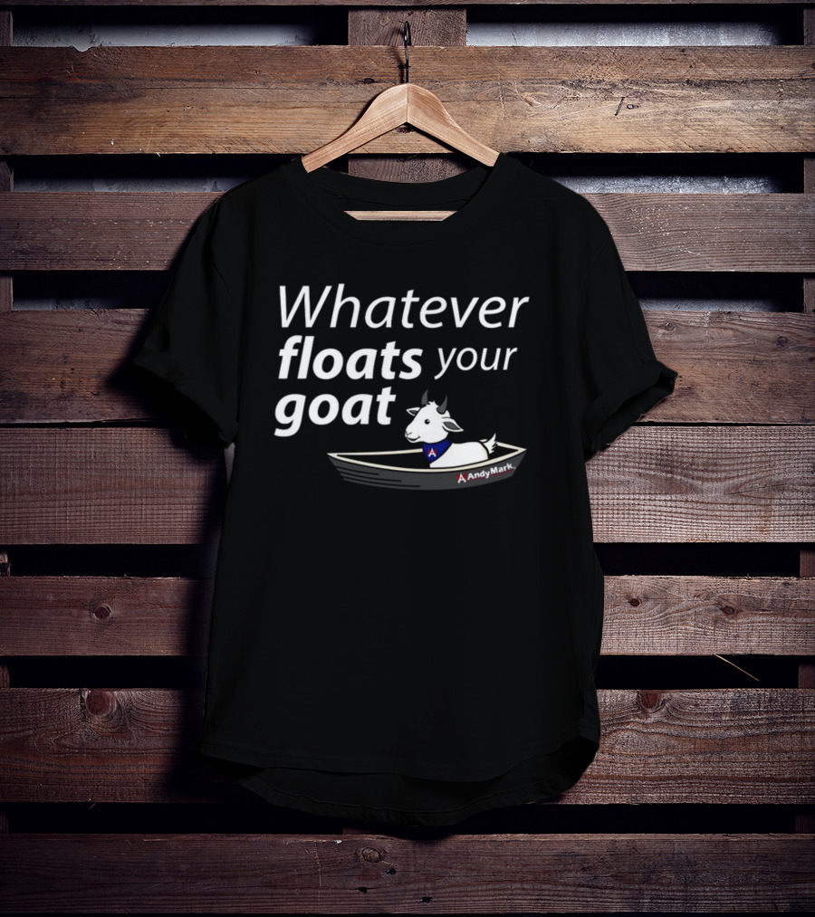 Whatever Floats Your Goat Andymark Boat With Goat T-Shirt