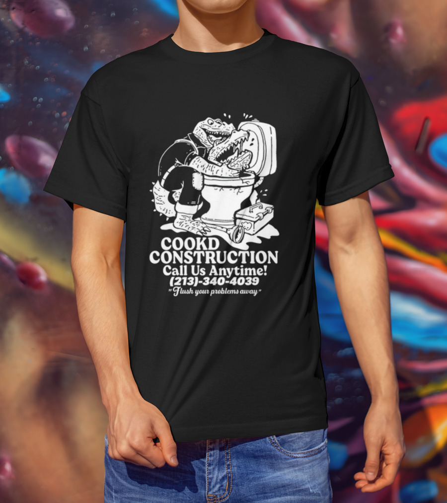 Cookd Construction Plumbing Service Call Us Anytime 213 340 4039 Flush Your Problems Away Crocodile Plumber Image T-Shirt