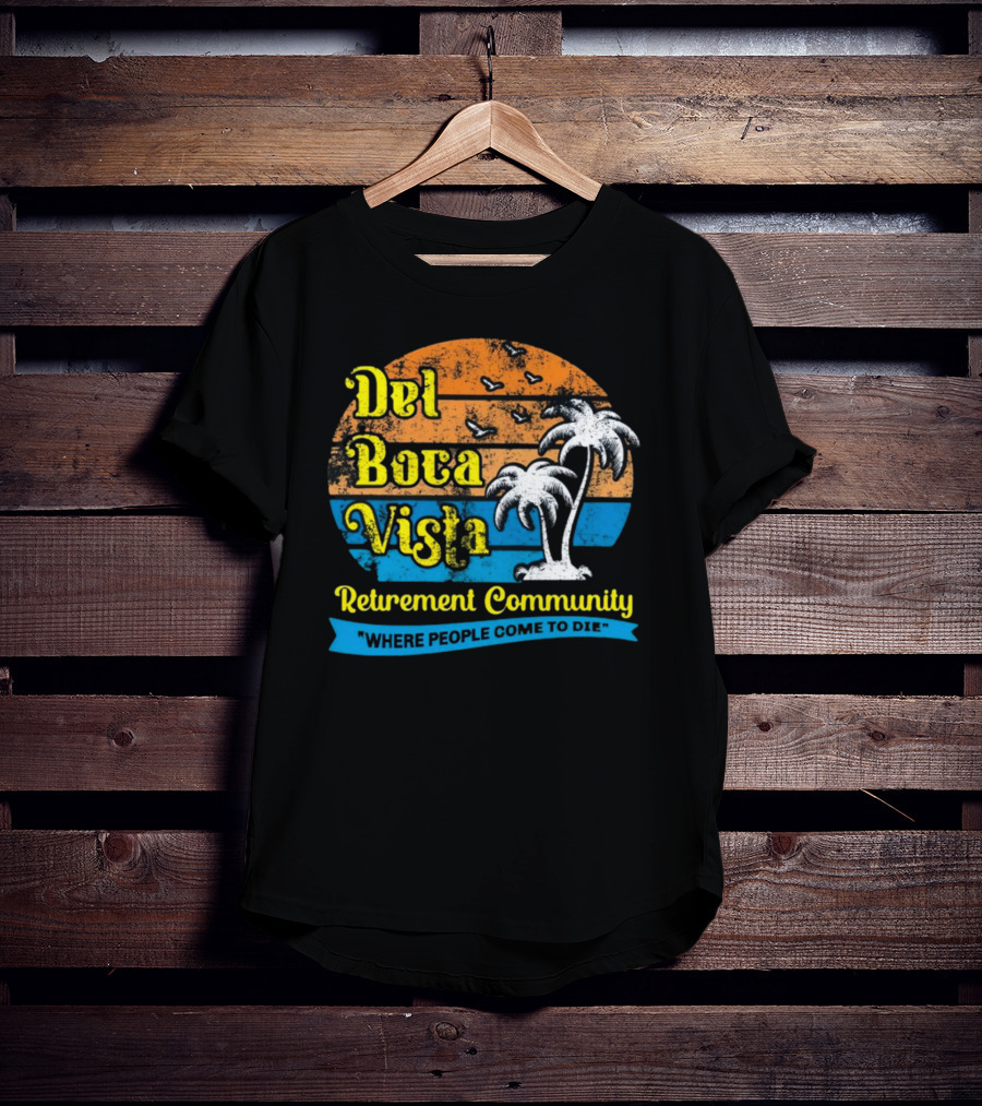 Jj Watt Wearing Del Boca Vista Retirement Community Where People Come To Die T-Shirt