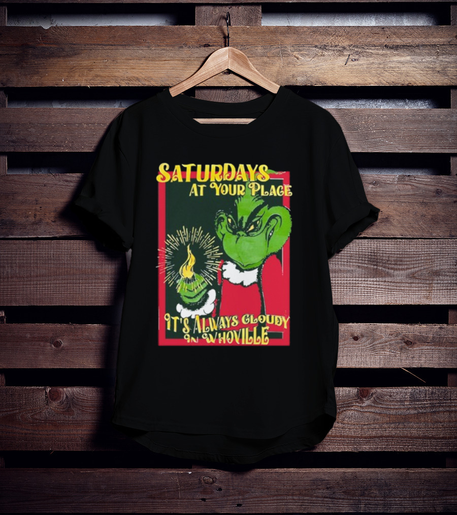 Saturdays At Your Place It's Always Cloudy In Whoville Grinch Saturdaysatyourplace Store T-Shirt