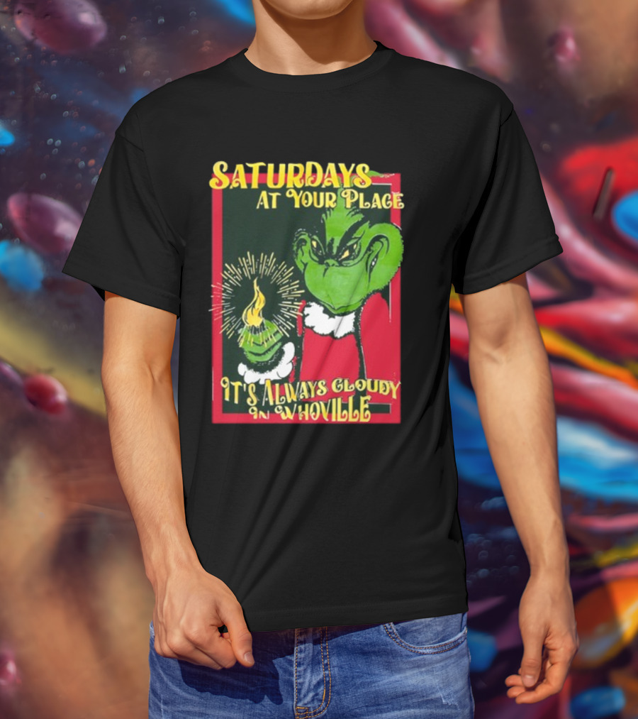 Saturdays At Your Place It's Always Cloudy In Whoville Grinch Saturdaysatyourplace Store T-Shirt