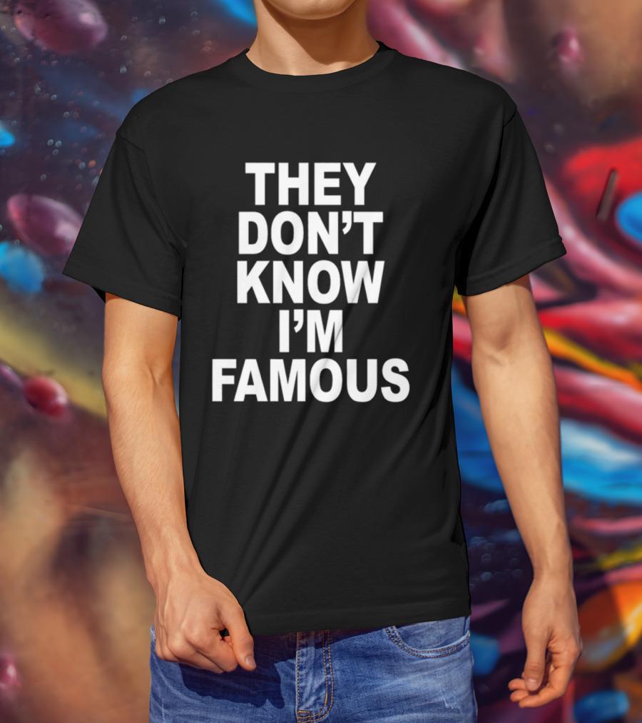 They Don't Know I'm Famous Text Statement White T-Shirt