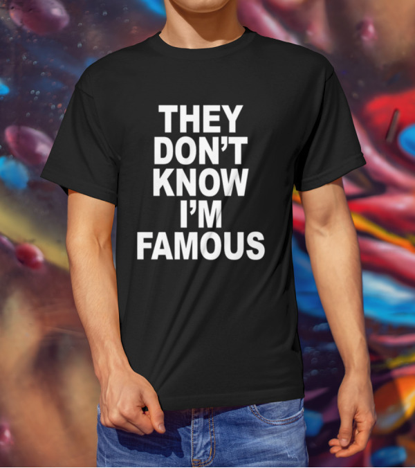They Don't Know I'm Famous Text Statement White T-Shirt