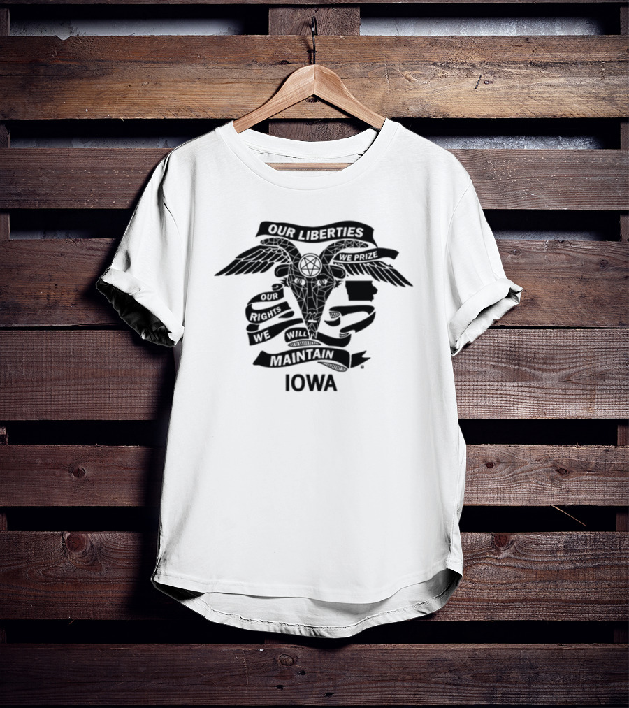 Iowa Religious Freedom Our Liberties We Prize Our Rights We Will Maintain T-Shirt