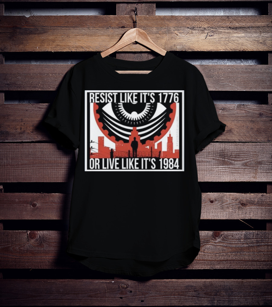 Resist Like It's 1776 Or Live Like It's 1984 Eye City T-Shirt