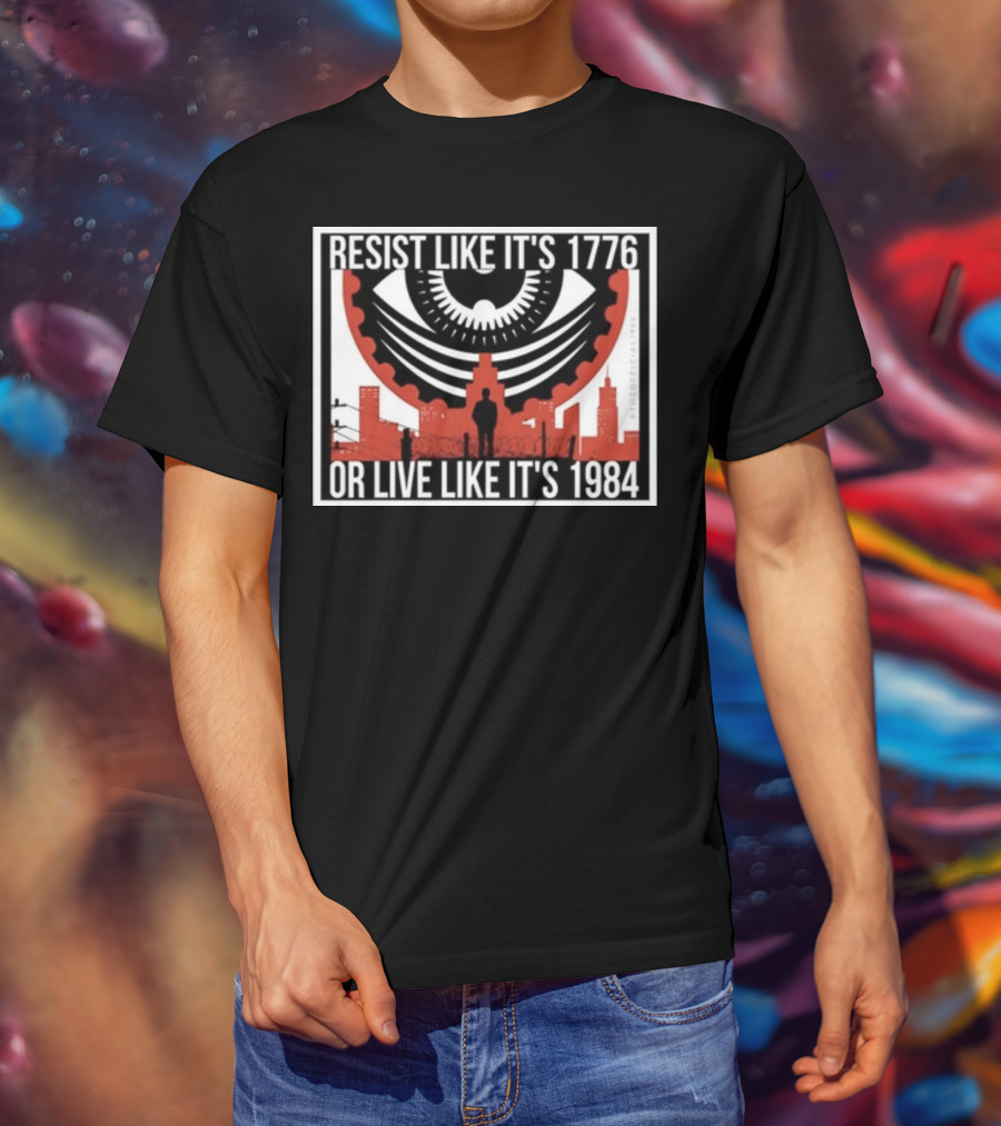 Resist Like It's 1776 Or Live Like It's 1984 Eye City T-Shirt