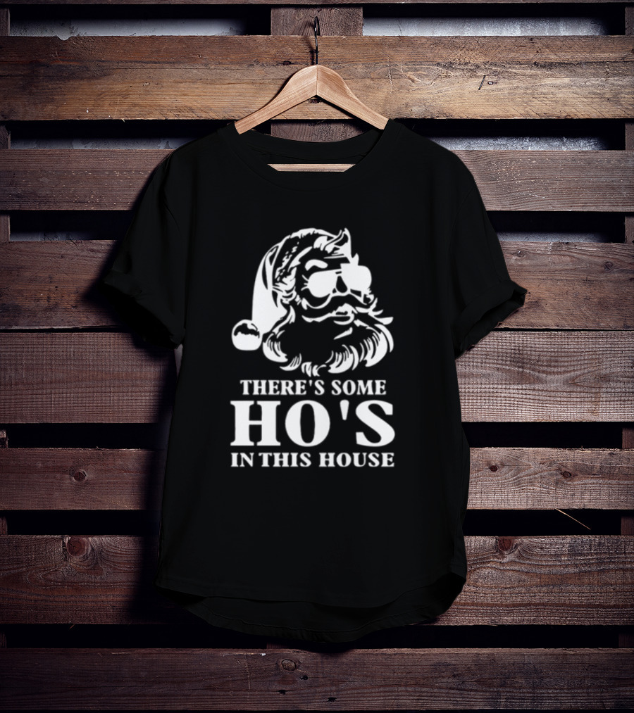 There's Some Ho's In This House Santa Funny Christmas T-Shirt