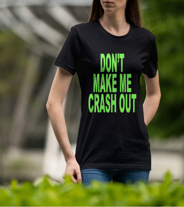 DON'T MAKE ME CRASH OUT Bright Neon Text T-Shirt