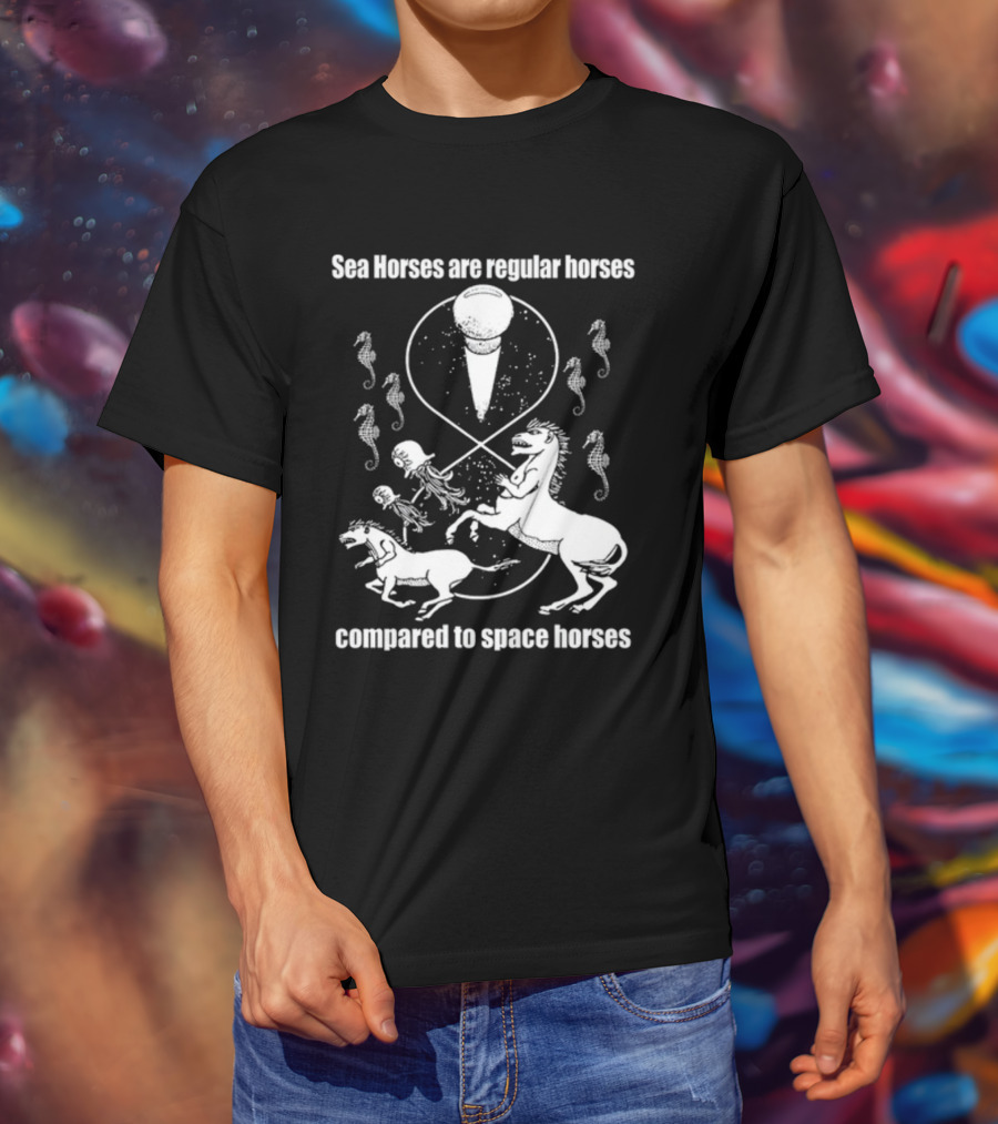 Sea Horses Are Regular Horses Compared To Space Horses Shirtsthtgohard Space-Themed Design Featuring Octopus And Horses T-Shirt