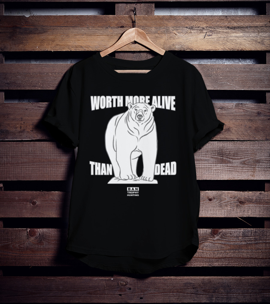 Polar Bear Worth More Alive Than Dead Ban Trophy Hunting T-Shirt