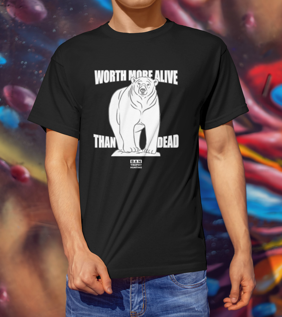 Polar Bear Worth More Alive Than Dead Ban Trophy Hunting T-Shirt