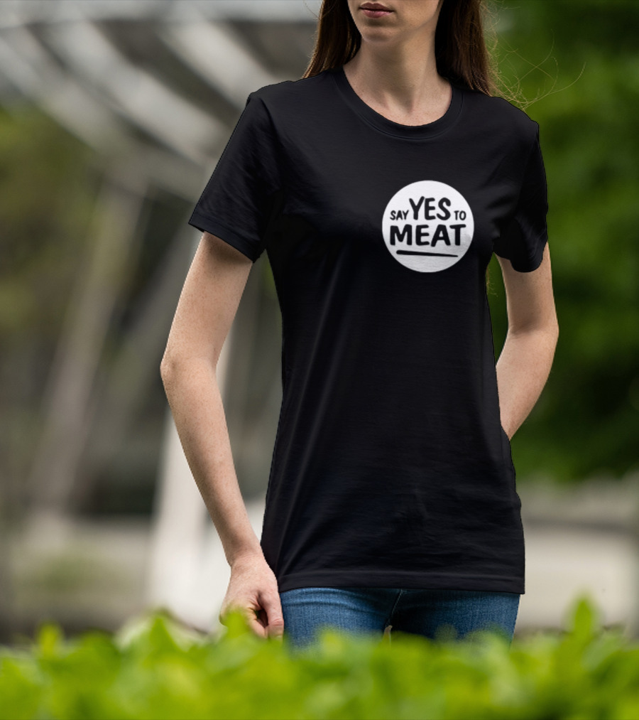 Say Yes To Meat T-Shirt