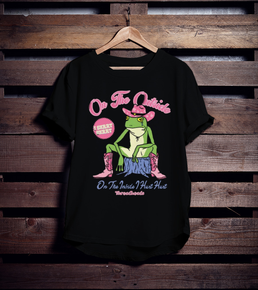 On The Outside I Skrrt Skrrt On The Inside I Hurt Hurt Threadheads Frog Cowboy Boots T-Shirt