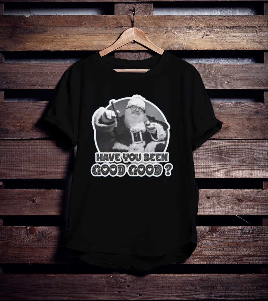 Have You Been Good Good Santa Claus Question T-Shirt