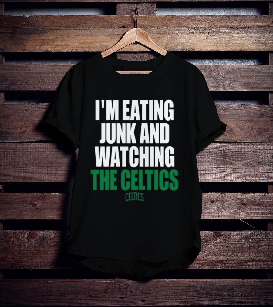 I'm Eating Junk And Watching The Boston Celtics Celtics T-Shirt