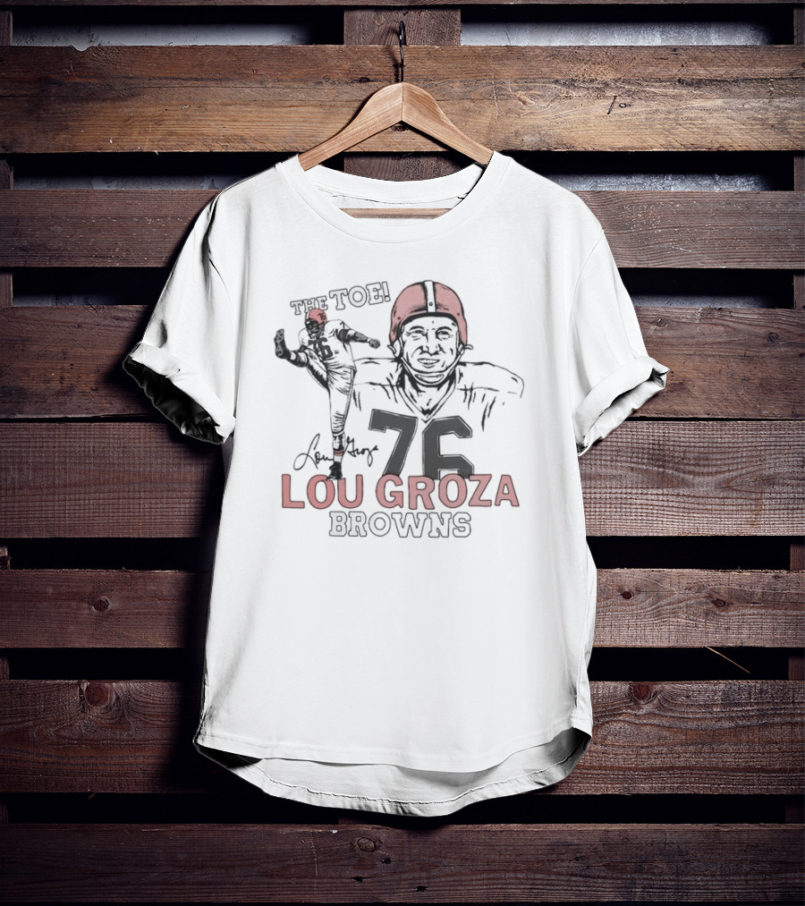 The Toe Lou Groza 76 Browns Football Legend T-Shirt