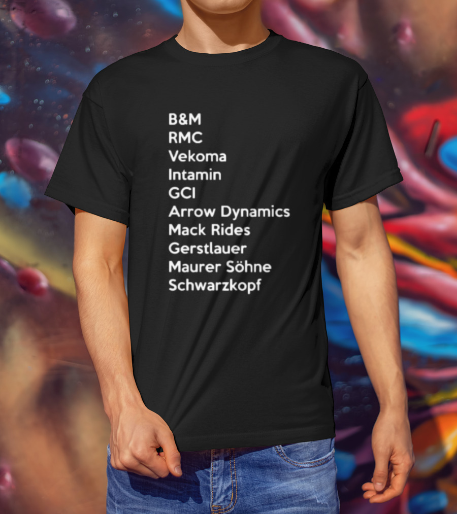 B&M RMC Vekoma Intamin GCI Arrow Dynamics Mack Rides Gerstlauer Maurer Söhne Schwarzkopf T-Shirt