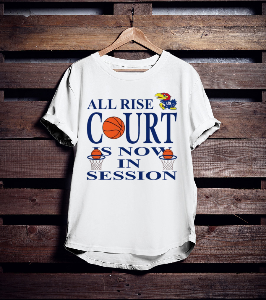 All Rise Court Is Now In Session Basketball Jayhawk T-Shirt