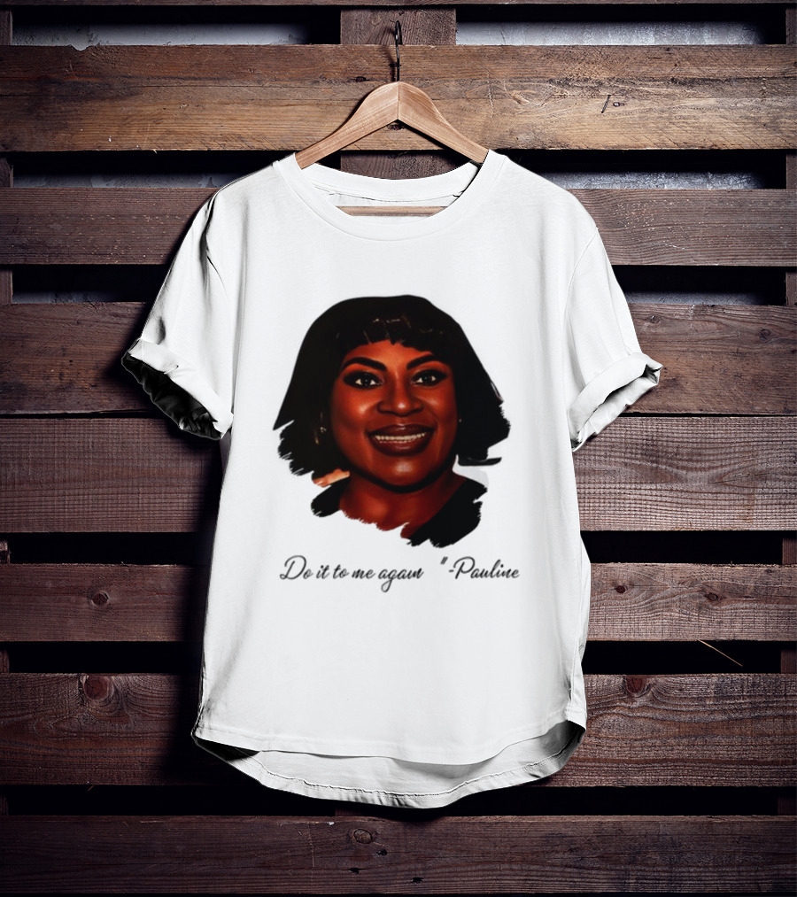 Jthorpe3 Pauline Do It To Me Again T-Shirt