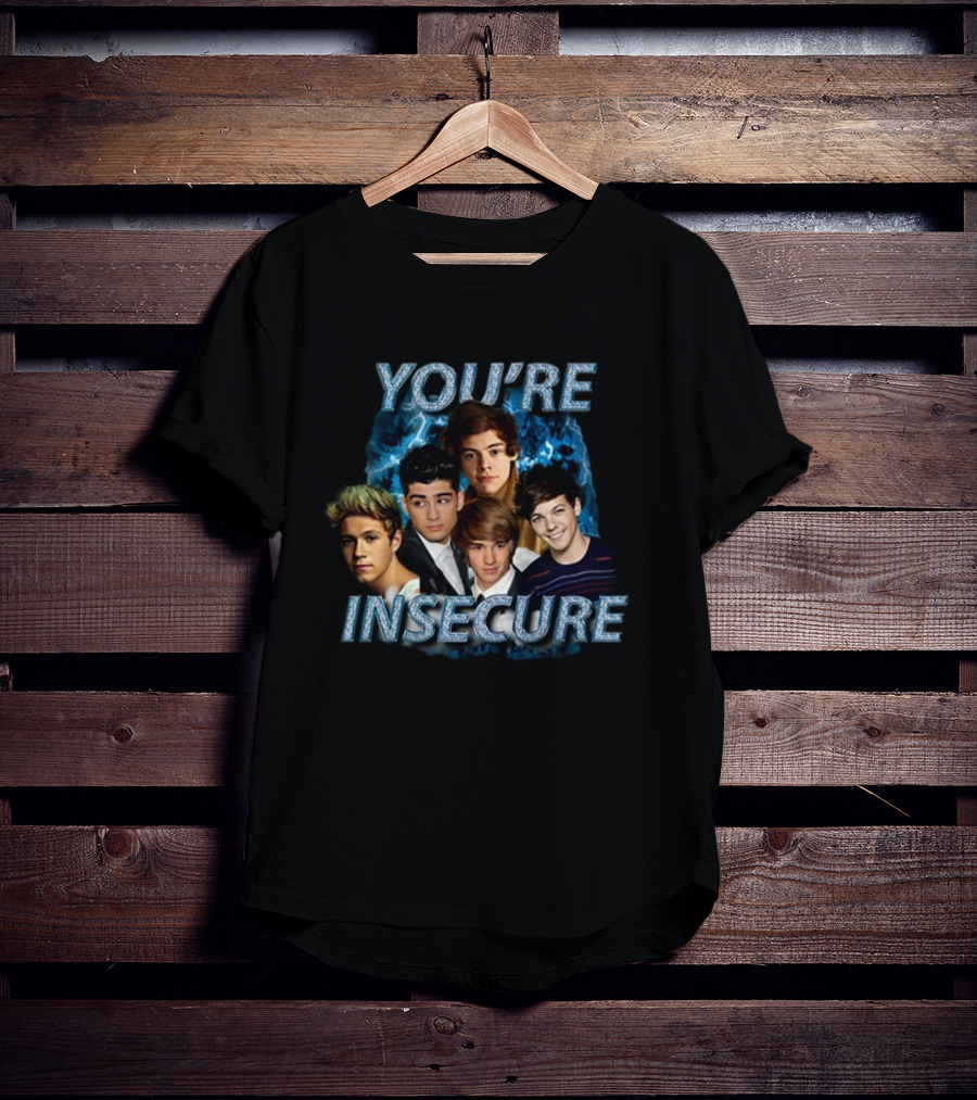 You're Insecure One Direction Band Members T-Shirt