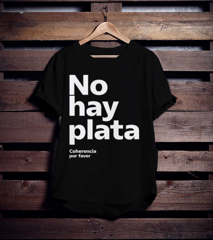 No Hay Plata Coherencia Por Faver T-Shirt