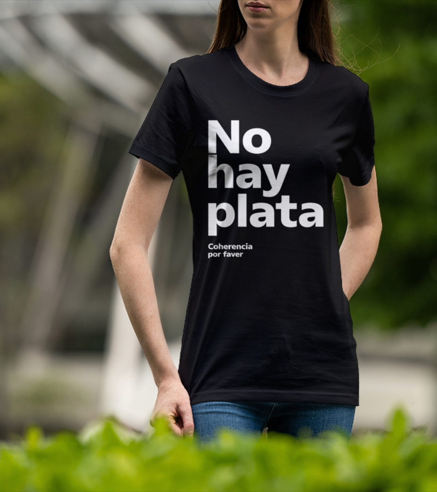 No Hay Plata Coherencia Por Faver T-Shirt
