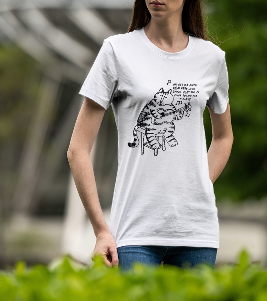 Oh Get Me Away From Here I'm Dying Play Me A Song Toset Me Free Cat Playing Guitar T-Shirt