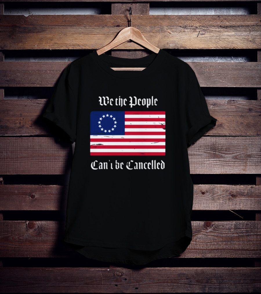 We The People Can't Be Cancelled American Flag 13 Stars T-Shirt