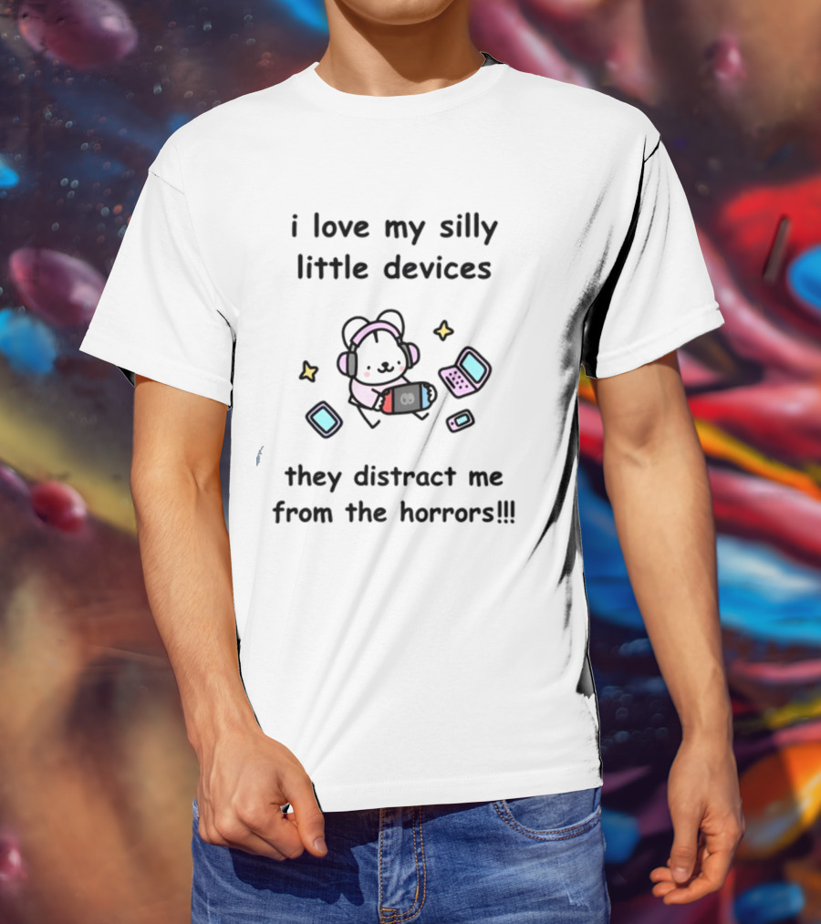 I Love My Silly Little Devices They Distract Me From The Horrors Bear With Headphones And Gadgets T-Shirt