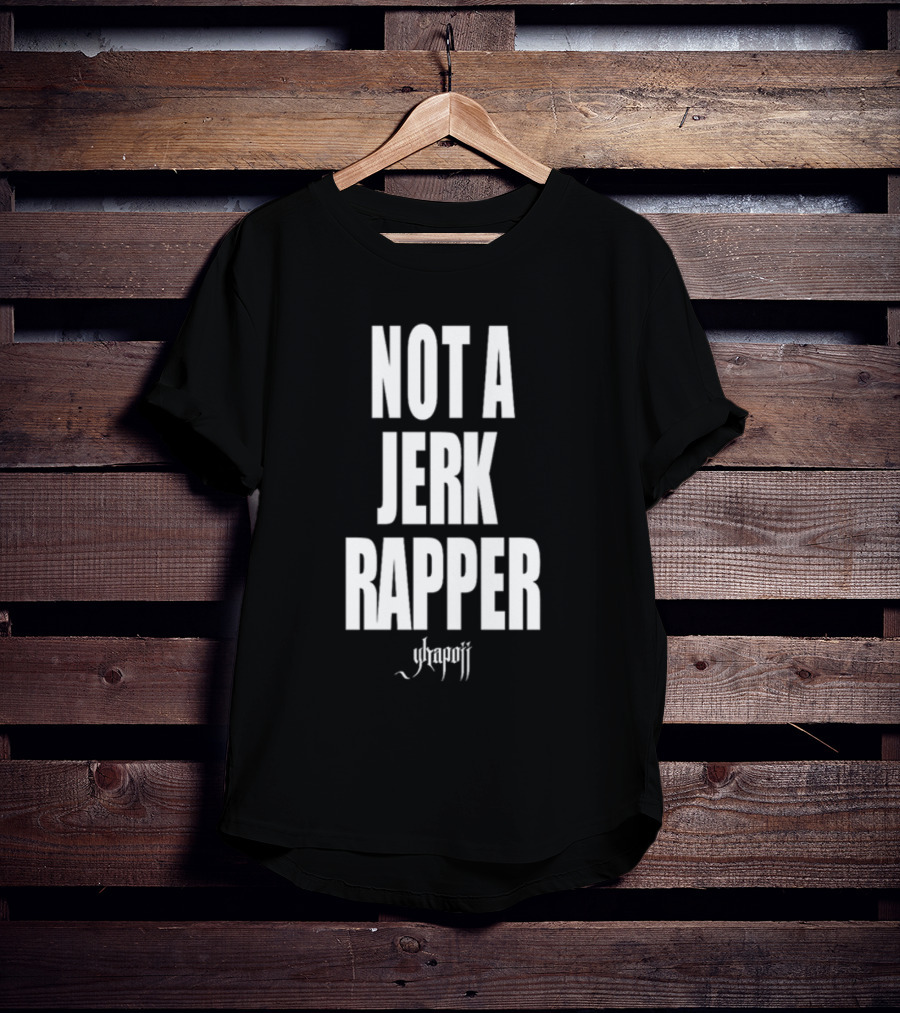 Not A Jerk Rapper Yhapojj T-Shirt