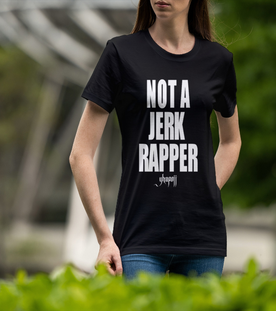 Not A Jerk Rapper Yhapojj T-Shirt