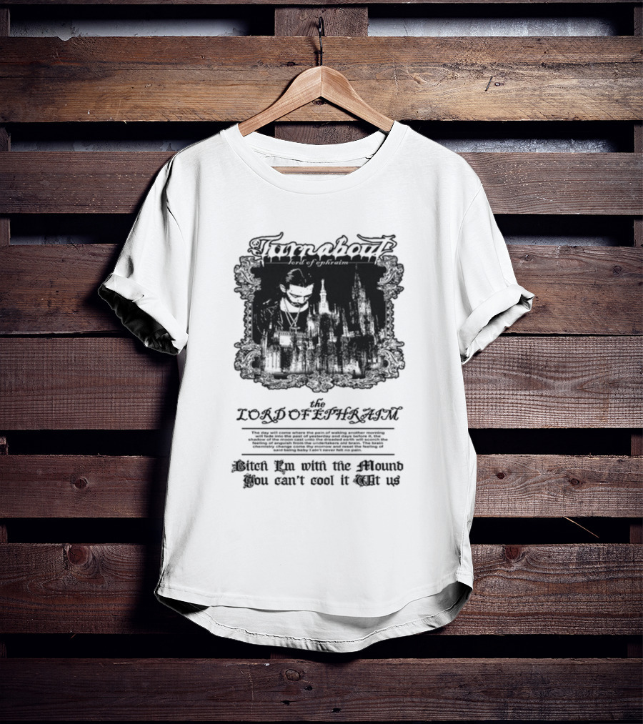 Turnabout The Lord Of Ephraim Bitch I'm With The Mound You Can't Cool It Wit Us T-Shirt