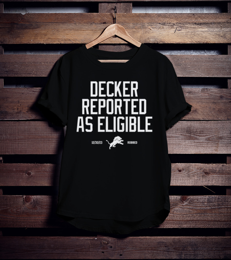 Decker Reported As Eligible 12/30/23 Lions Robbed T-Shirt