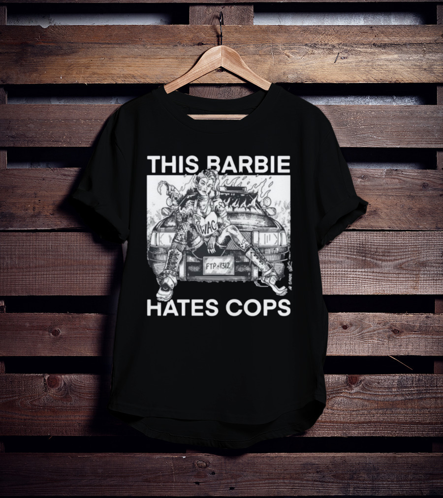 This Barbie Hates Cops Punkwithacamera WAC FTP 1312 T-Shirt