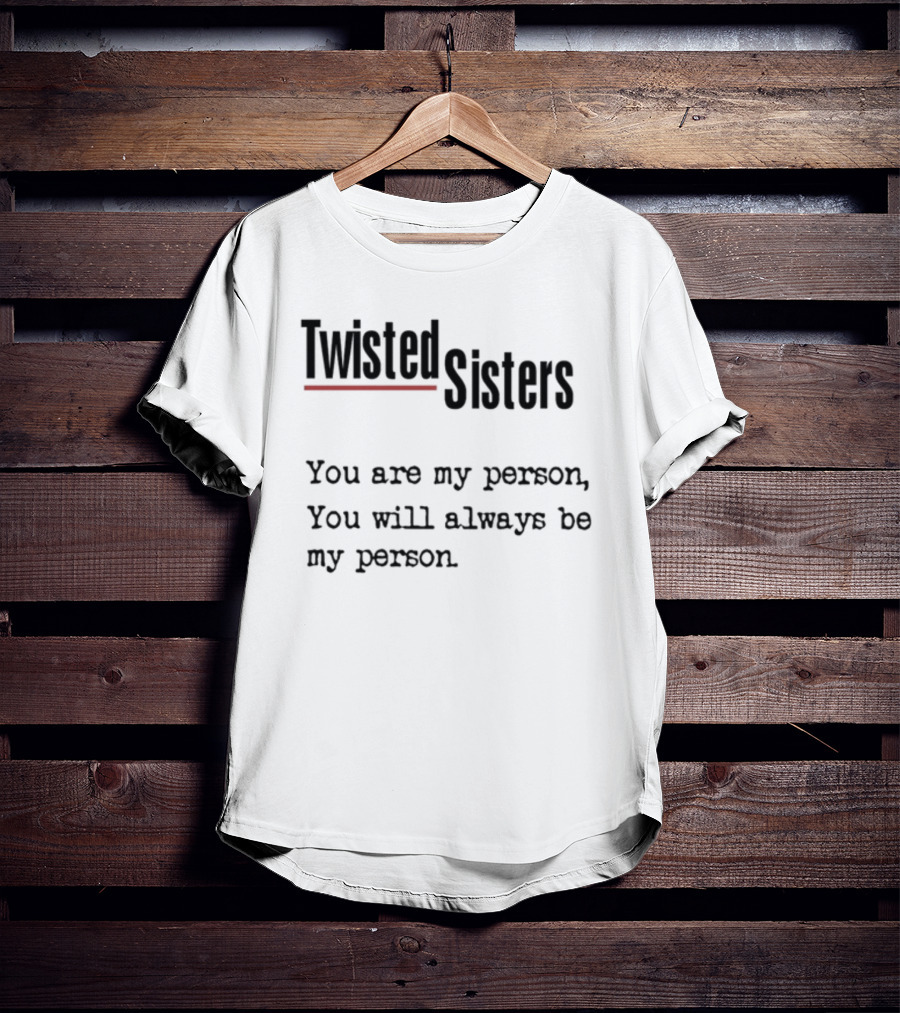 Greys Anatomy Twisted Sisters You Are My Person You Will Always Be My Person T-Shirt