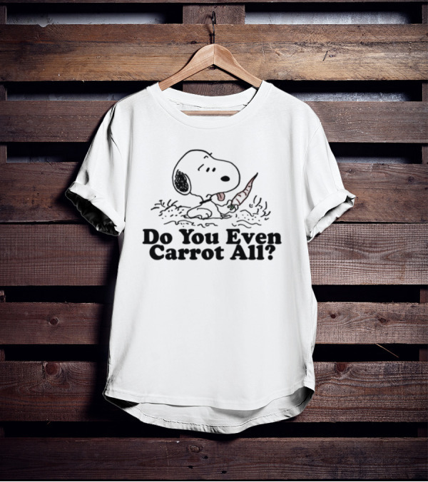 Do You Even Carrot All Snoopy With Carrot In Mouth T-Shirt
