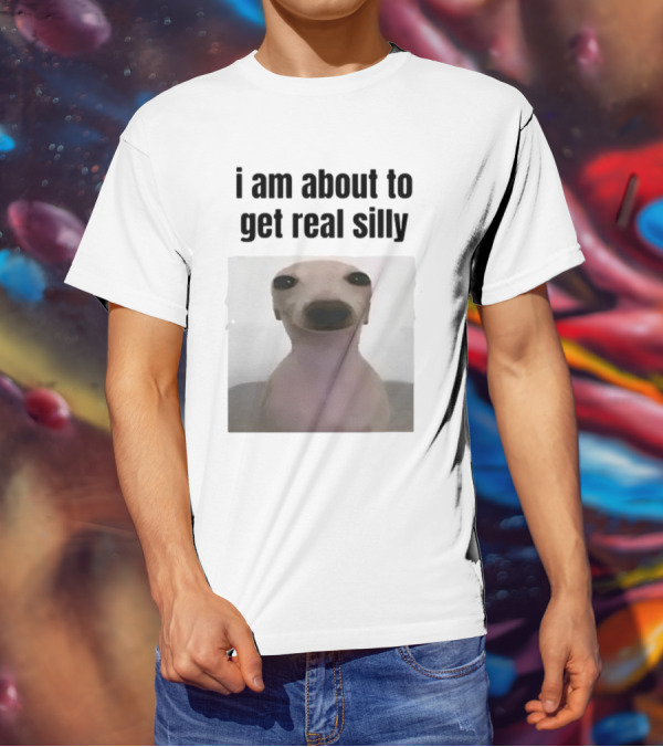 I Am About To Get Real Silly Whippet Dog Meme T-Shirt