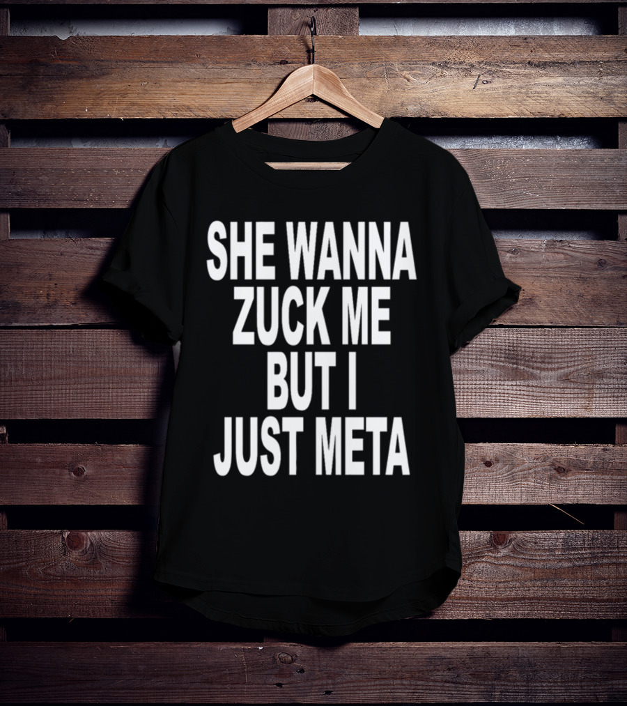 Shoprevive She Wanna Zuck Me But I Just Meta Meme Phrase T-Shirt