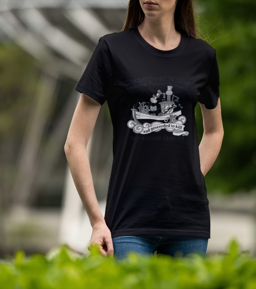 Steamboat Willie Entered Public Domain And Proceeded To Kill My Entire Family T-Shirt