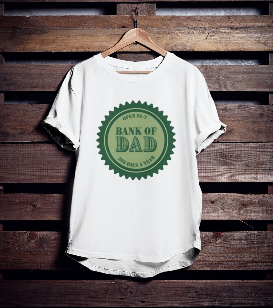Open 24/7 Bank Of Dad 365 Days A Year T-Shirt