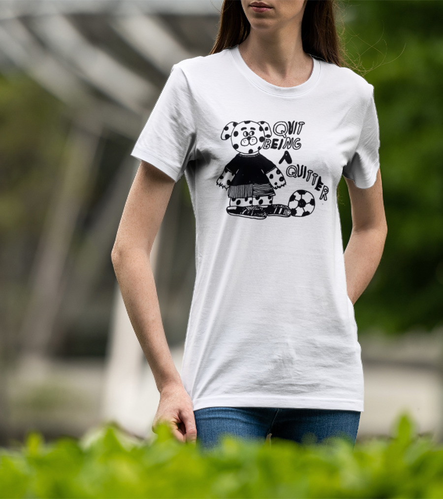 Quit Being A Quitter Dalmatian With Soccer Ball T-Shirt
