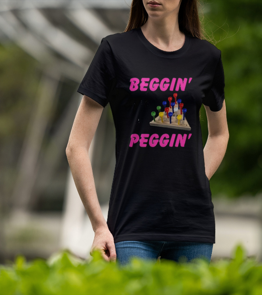 Beggin' For A Peggin' Triangle Peg Game Humor T-Shirt