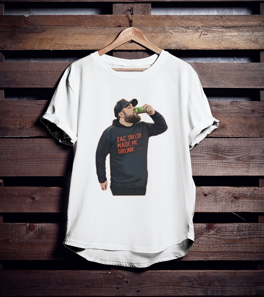 Zac Taylor Made Me Drunk The Garrison Drinking Scene T-Shirt