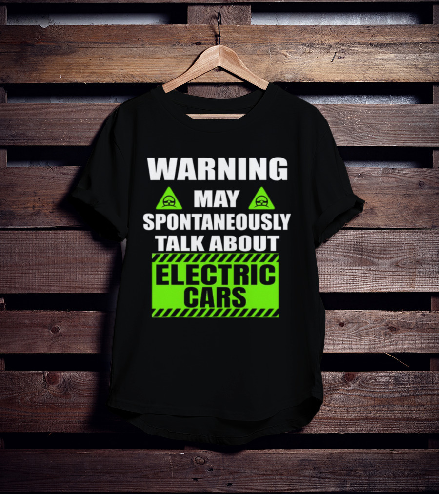 WARNING May Spontaneously Talk About Electric Cars T-Shirt