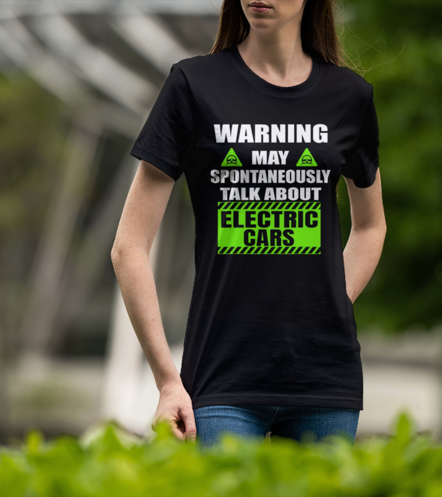 WARNING May Spontaneously Talk About Electric Cars T-Shirt