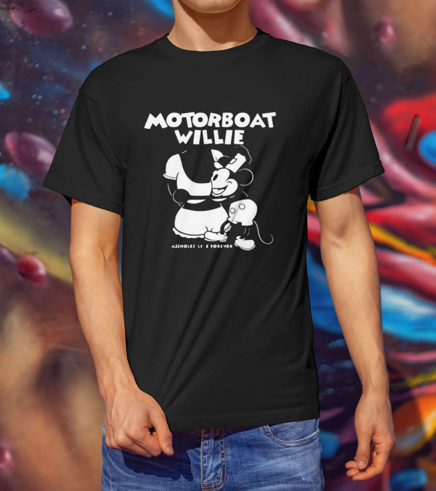 Motorboat Willie Lindafinegold Store Assholes Live Forever T-Shirt