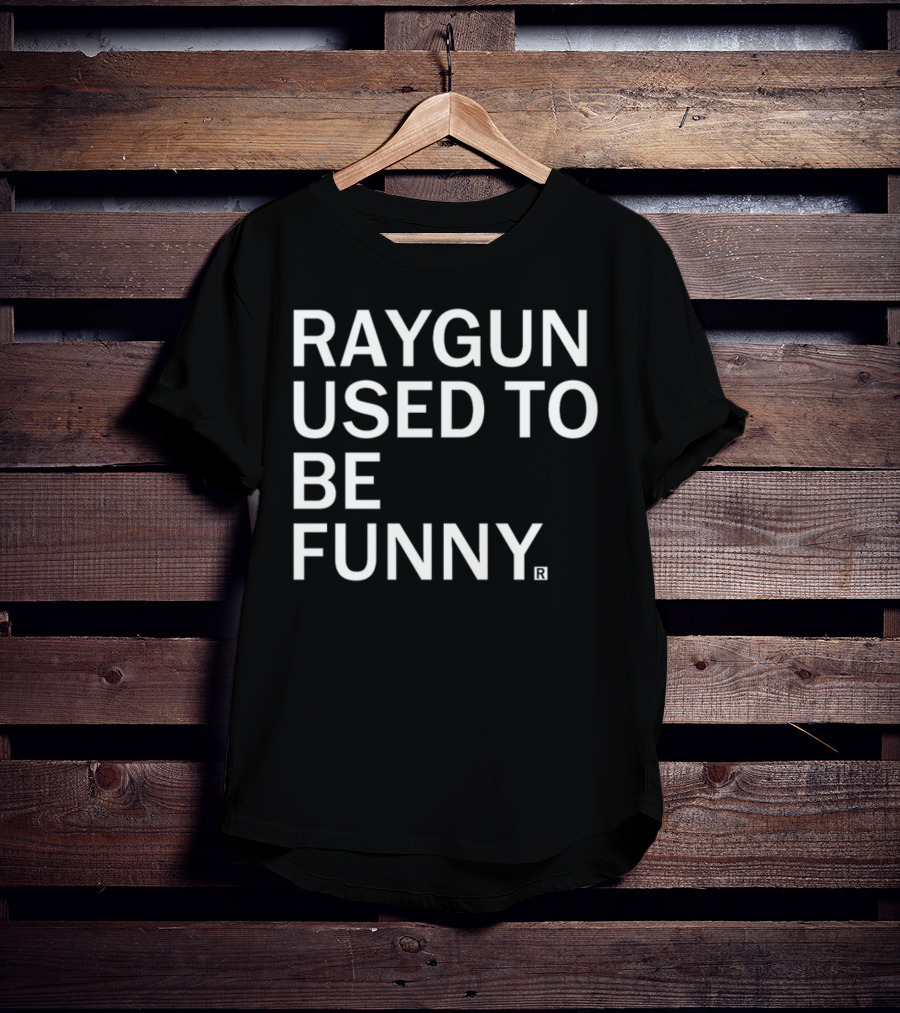 Raygunshirts Raygun Used To Be Funny T-Shirt