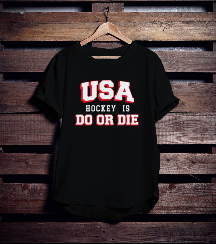USA Hockey Is Do Or Die T-Shirt