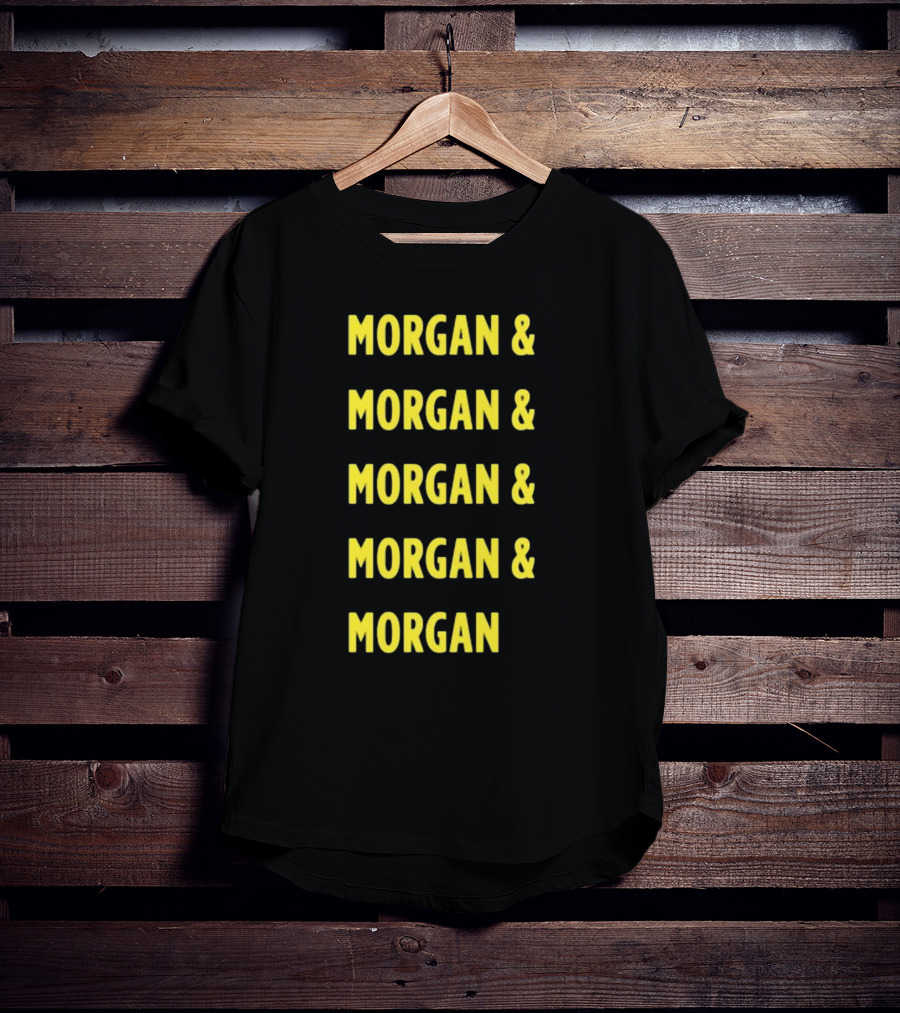 Morgan And Morgan And Morgan And Morgan And Morgan T-Shirt