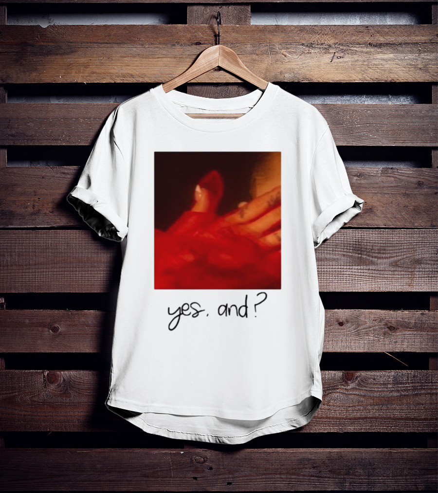 Yes, And? T-Shirt